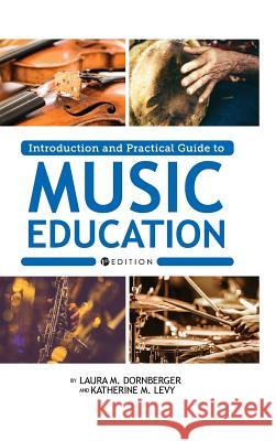 Introduction and Practical Guide to Music Education Laura M. Dornberger 9781516555710 Cognella Academic Publishing - książka