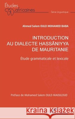 Introduction au dialecte hassaniyya de Mauritanie: ?tude grammaticale et lexicale Ahmed Salem Oul Mohamed Salem Oul 9782336406510 Editions L'Harmattan - książka