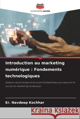 Introduction au marketing numérique : Fondements technologiques Kochhar, Er. Navdeep 9786208707866 Editions Notre Savoir - książka