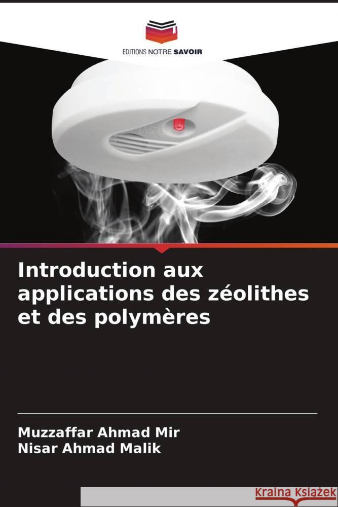 Introduction aux applications des z?olithes et des polym?res Muzzaffar Ahmad Mir Nisar Ahmad Malik 9786208025922 Editions Notre Savoir - książka