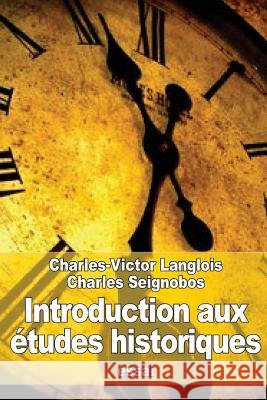 Introduction aux études historiques Seignobos, Charles 9781519779236 Createspace Independent Publishing Platform - książka