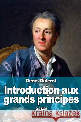 Introduction aux grands principes: ou Réception d'un philosophe Diderot, Denis 9781517464073 Createspace - książka