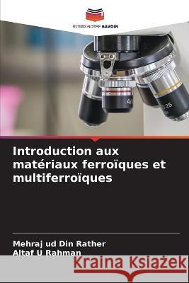 Introduction aux mat?riaux ferro?ques et multiferro?ques Mehraj Ud Din Rather Altaf U. Rahman 9786205840054 Editions Notre Savoir - książka