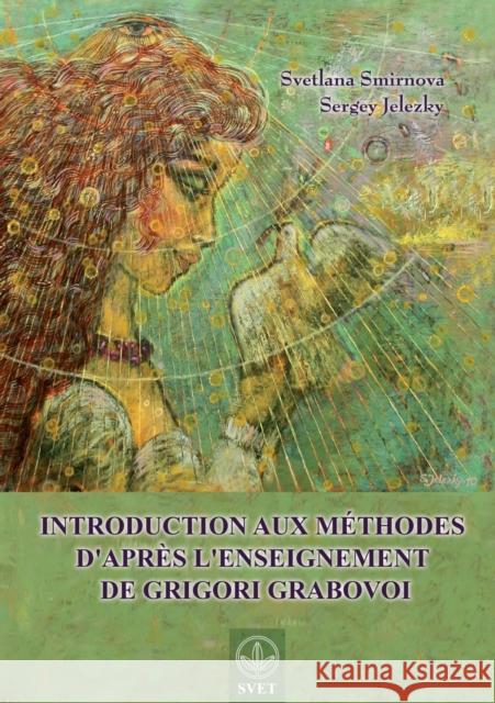 Introduction aux méthodes d'après l'enseignement de Grigori Grabovoi (FRENCH Edition) Smirnova, Svetlana 9783943110869 Jelezky Publishing Ug - książka