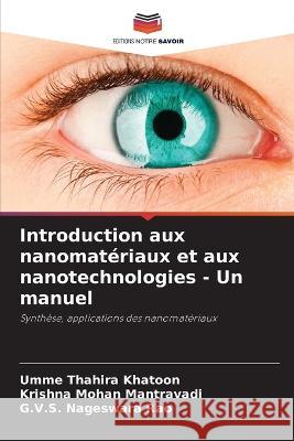 Introduction aux nanomateriaux et aux nanotechnologies - Un manuel Umme Thahira Khatoon Krishna Mohan Mantravadi G V S Nageswara Rao 9786205962367 Editions Notre Savoir - książka