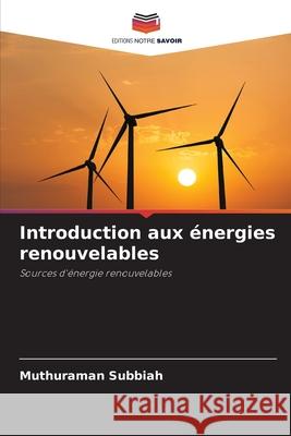 Introduction aux énergies renouvelables Subbiah, Muthuraman 9786209343490 Editions Notre Savoir - książka