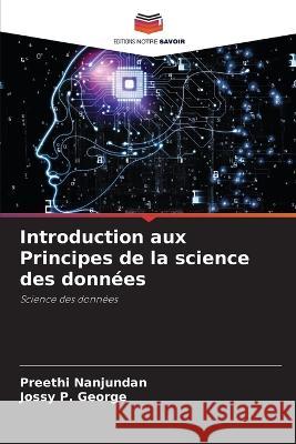 Introduction aux Principes de la science des donn?es Preethi Nanjundan Jossy P. George 9786205759370 Editions Notre Savoir - książka