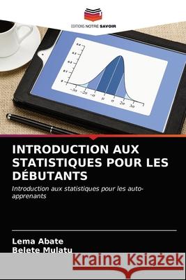 Introduction Aux Statistiques Pour Les Débutants Abate, Lema 9786203014907 Editions Notre Savoir - książka