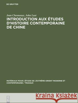 Introduction aux études d'histoire contemporaine de Chine Jean Chesneaux, Dr John Lust 9783111311449 Walter de Gruyter - książka