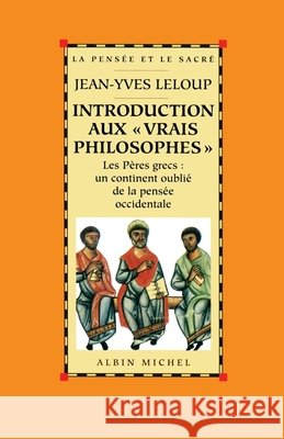 Introduction aux vrais philosophes: Les Pères grecs: un continent oublié de la pensée occidentale LeLoup, Jean-Yves 9782226252258 Albin Michel - książka