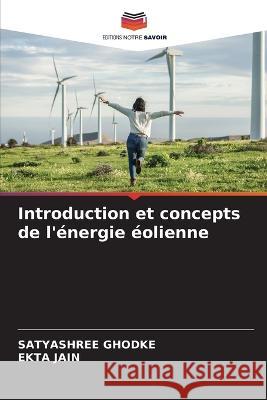 Introduction et concepts de l'energie eolienne Satyashree Ghodke Ekta Jain  9786205793794 Editions Notre Savoir - książka