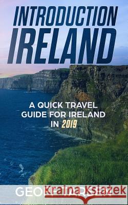 Introduction Ireland: A Quick Travel Guide for Ireland in 2019 Geoff Tarsen 9781092539234 Independently Published - książka