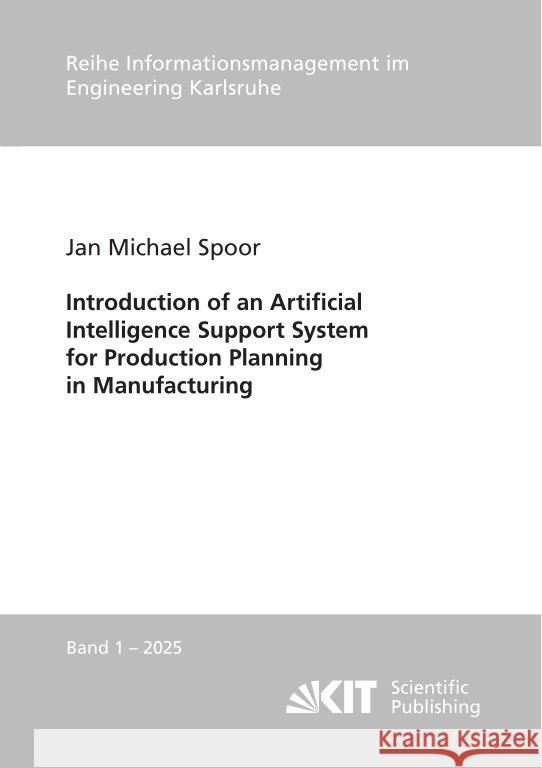 Introduction of an Artificial Intelligence Support System for Production Planning in Manufacturing Spoor, Jan Michael 9783731514329 KIT Scientific Publishing - książka