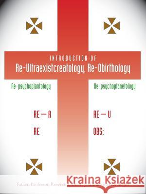 Introduction of Re-ultraexistcreatology, Re-obirthology A.J. Ultraexistcreatologist 9781425114084 Trafford Publishing - książka