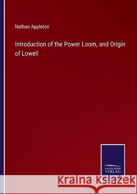 Introduction of the Power Loom, and Origin of Lowell Nathan Appleton 9783375149765 Salzwasser-Verlag - książka