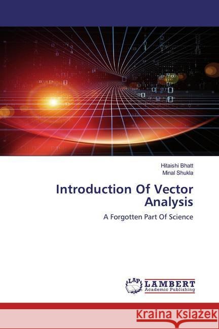 Introduction Of Vector Analysis : A Forgotten Part Of Science Bhatt, Hitaishi; Shukla, Minal 9786200569707 LAP Lambert Academic Publishing - książka