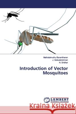 Introduction of Vector Mosquitoes Baranitharan, Mathalaimuthu; Gokulakrishnan, J.; Sridhar, N. 9786139970148 LAP Lambert Academic Publishing - książka