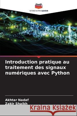 Introduction pratique au traitement des signaux numeriques avec Python Akhtar Nadaf Zakir Shaikh  9786206099888 Editions Notre Savoir - książka