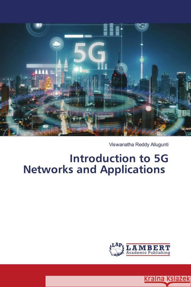 Introduction to 5G Networks and Applications Allugunti, Viswanatha Reddy 9786204718620 LAP Lambert Academic Publishing - książka