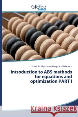 Introduction to ABS methods for equations and optimization PART I Abaffy, József; Feng, Enmin; Galántai, Aurél 9786202486248 GlobeEdit - książka