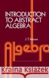 Introduction to Abstract Algebra David S. Moore J. T. Moore John T. Moore 9780125057509 Academic Press