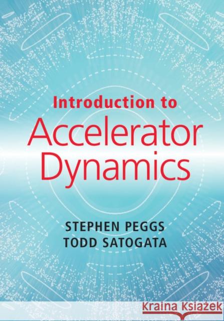 Introduction to Accelerator Dynamics Stephen Peggs Todd Satogata 9781107132849 Cambridge University Press - książka