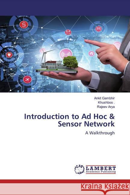 Introduction to Ad Hoc & Sensor Network : A Walkthrough Gambhir, Ankit; Khushboo; Arya, Rajeev 9786200654496 LAP Lambert Academic Publishing - książka