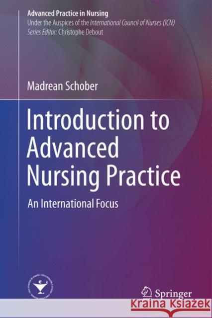 Introduction to Advanced Nursing Practice: An International Focus Schober, Madrean 9783319322032 Springer - książka