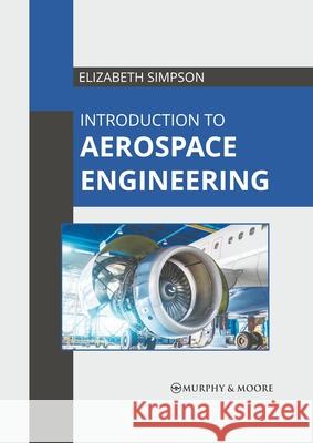 Introduction to Aerospace Engineering Elizabeth Simpson 9781639873272 Murphy & Moore Publishing - książka