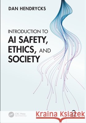 Introduction to AI Safety, Ethics, and Society Dan Hendrycks 9781032917221 Taylor & Francis Ltd - książka