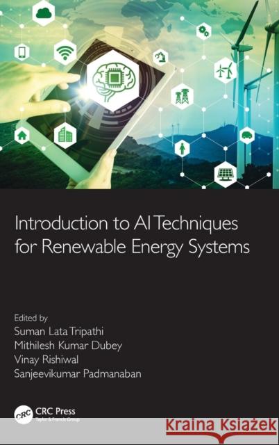 Introduction to AI Techniques for Renewable Energy System Suman Lata Tripathi Mithilesh Kumar Dubey Vinay Rishiwal 9780367610920 CRC Press - książka