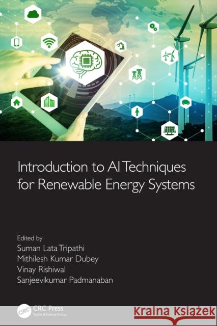 Introduction to AI Techniques for Renewable Energy System Suman Lata Tripathi Mithilesh Kumar Dubey Vinay Rishiwal 9780367611675 CRC Press - książka
