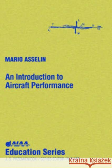 INTRODUCTION TO AIRCRAFT PERFORMANCE Mario Asselin 9781563472213 AMERICAN INSTITUTE OF AERONAUTICS & ASTRONAUT - książka