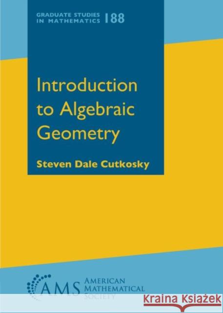 Introduction to Algebraic Geometry Steven Dale Cutkosky   9781470435189 American Mathematical Society - książka