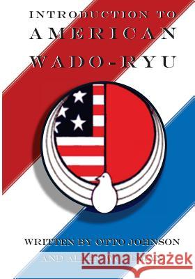 Introduction to American Wado Ryu: American Wado Ryu Karate Allen Woodman Dr Otto Johnson 9781475125313 Createspace - książka