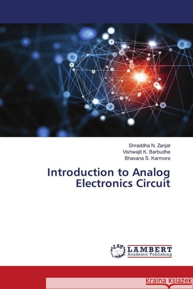 Introduction to Analog Electronics Circuit Shraddha N. Zanjat Vishwajit K. Barbudhe Bhavana S. Karmore 9786207450732 LAP Lambert Academic Publishing - książka