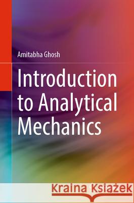 Introduction to Analytical Mechanics Amitabha Ghosh 9789819724833 Springer - książka