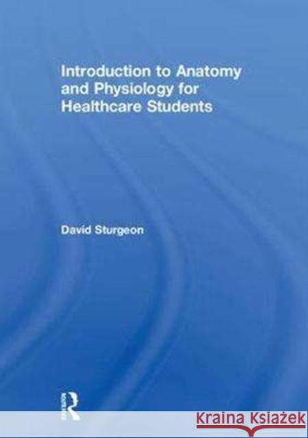 Introduction to Anatomy and Physiology for Healthcare Students David Sturgeon 9781138683860 Routledge - książka