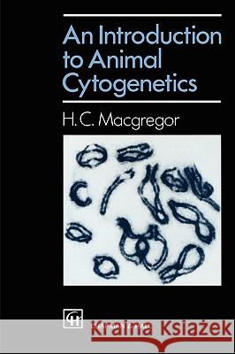 Introduction to Animal Cytogenetics Herbert C. MacGregor H. C. MacGregor 9780412546006 Kluwer Academic Publishers - książka