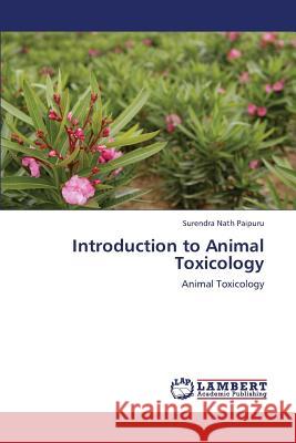 Introduction to Animal Toxicology Paipuru Surendra Nath 9783659420412 LAP Lambert Academic Publishing - książka