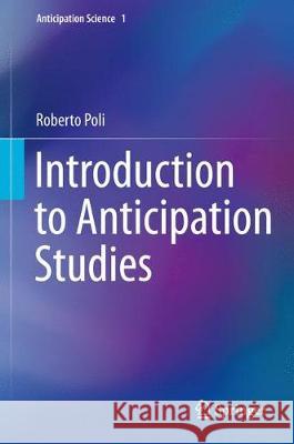 Introduction to Anticipation Studies Roberto Poli 9783319630212 Springer - książka