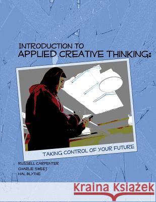 Introduction to Applied Creative Thinking: Taking Control of Your Future Russell Carpenter Charlie Sweet Hal Blythe 9781581072259 New Forums Press - książka