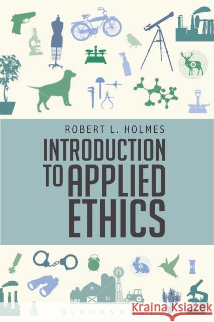 Introduction to Applied Ethics Robert L. Holmes 9781350029811 Bloomsbury Publishing PLC - książka