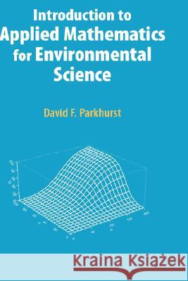 Introduction to Applied Mathematics for Environmental Science David F. Parkhurst 9780387342276 Springer - książka