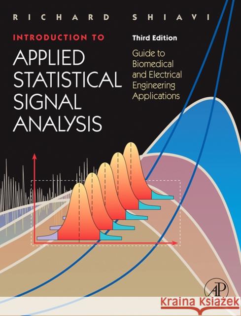 Introduction to Applied Statistical Signal Analysis: Guide to Biomedical and Electrical Engineering Applications Shiavi, Richard 9780120885817 Academic Press - książka