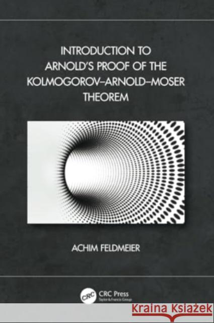 Introduction to Arnold's Proof of the Kolmogorov-Arnold-Moser Theorem Achim Feldmeier 9781032263380 CRC Press - książka