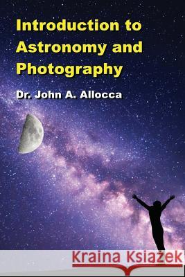 Introduction to Astronomy and Photography Dr John a. Allocca 9781547107346 Createspace Independent Publishing Platform - książka