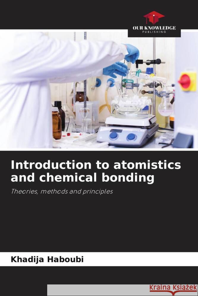 Introduction to atomistics and chemical bonding HABOUBI, Khadija 9786204910512 Our Knowledge Publishing - książka