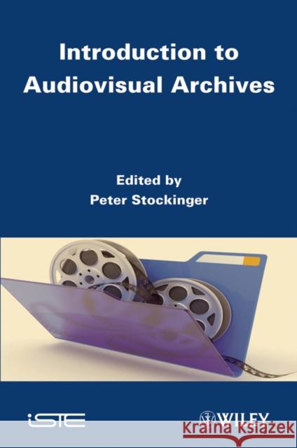 Introduction to Audiovisual Archives P Stockinger   9781848213371 ISTE Ltd and John Wiley & Sons Inc - książka