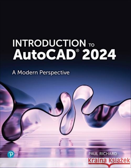 Introduction to AutoCAD 2024: A Modern Perspective Paul Richard 9780138232856 Pearson Education (US) - książka